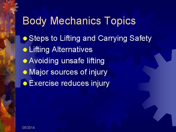 Body Mechanics Topics ® Steps to Lifting and Carrying Safety ® Lifting Alternatives ®