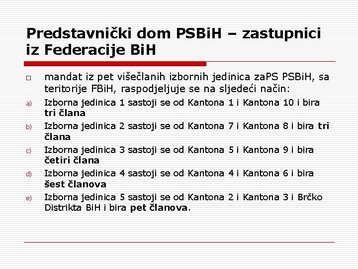 Predstavnički dom PSBi. H – zastupnici iz Federacije Bi. H o a) b) c)