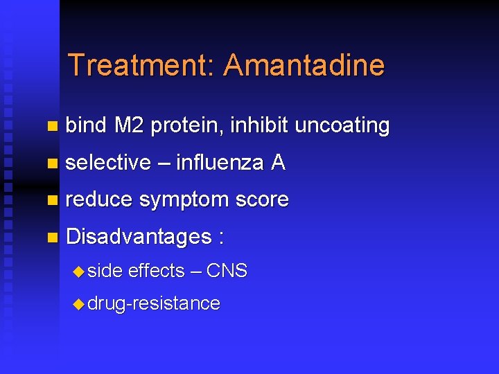 Treatment: Amantadine n bind M 2 protein, inhibit uncoating n selective – influenza A