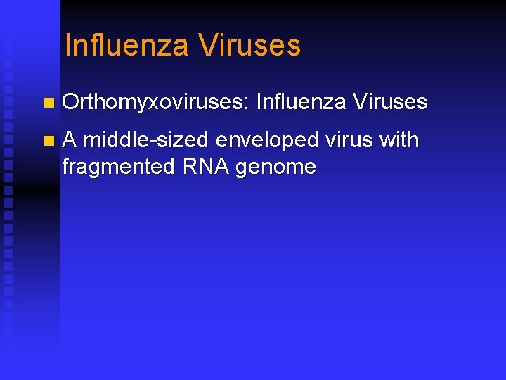 Influenza Viruses n Orthomyxoviruses: Influenza Viruses n A middle-sized enveloped virus with fragmented RNA