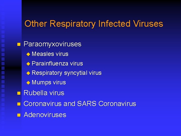 Other Respiratory Infected Viruses n Paraomyxoviruses u Measles virus u Parainfluenza u Respiratory u