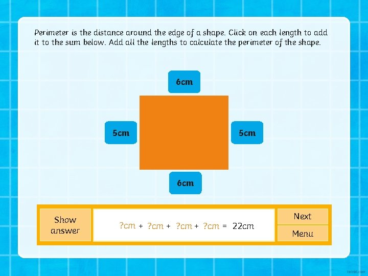 Perimeter is the distance around the edge of a shape. Click on each length