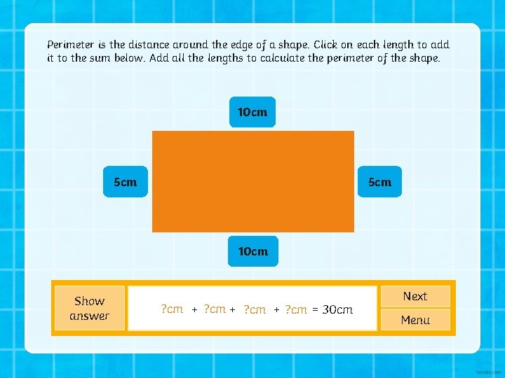 Perimeter is the distance around the edge of a shape. Click on each length