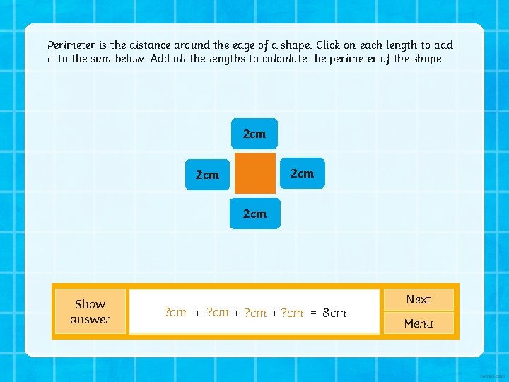 Perimeter is the distance around the edge of a shape. Click on each length