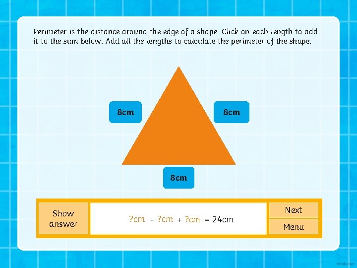 Perimeter is the distance around the edge of a shape. Click on each length