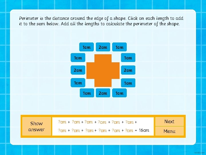 Perimeter is the distance around the edge of a shape. Click on each length