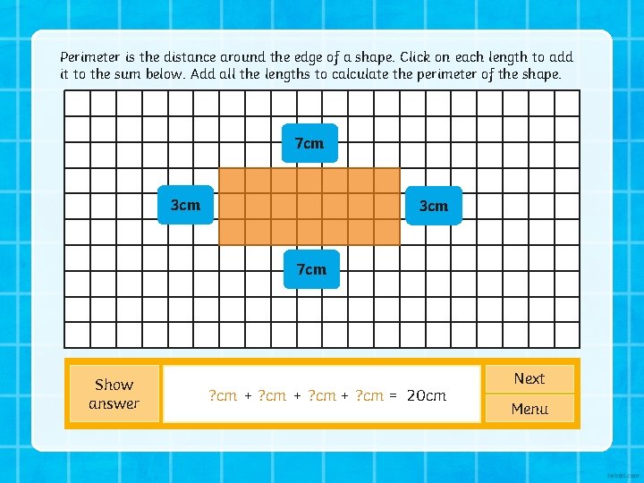 Perimeter is the distance around the edge of a shape. Click on each length