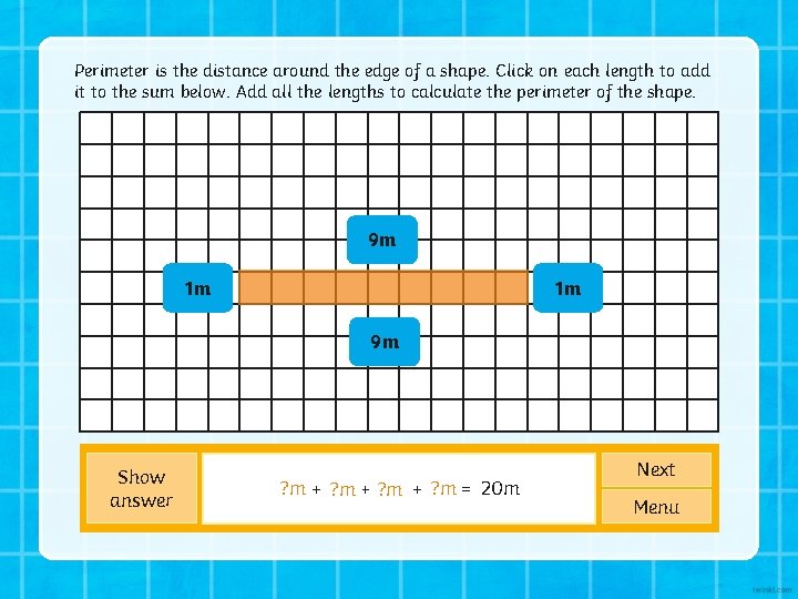 Perimeter is the distance around the edge of a shape. Click on each length