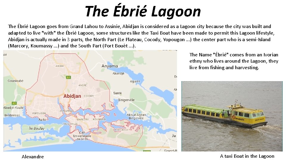 The Ébrié Lagoon goes from Grand Lahou to Assinie, Abidjan is considered as a