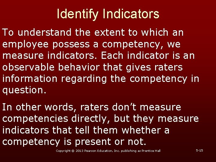 Identify Indicators To understand the extent to which an employee possess a competency, we