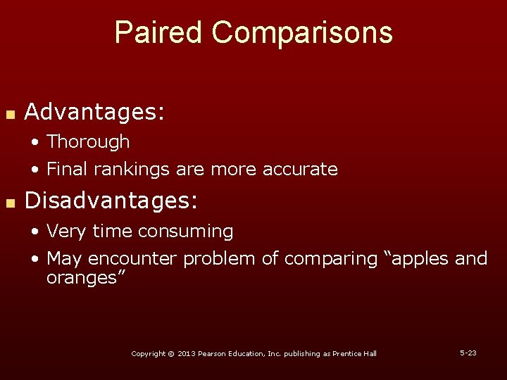 Paired Comparisons n Advantages: • Thorough • Final rankings are more accurate n Disadvantages: