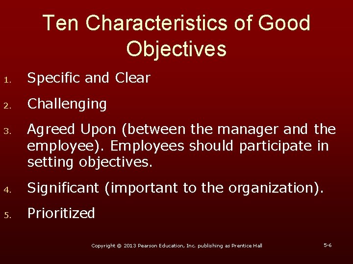 Ten Characteristics of Good Objectives 1. Specific and Clear 2. Challenging 3. Agreed Upon