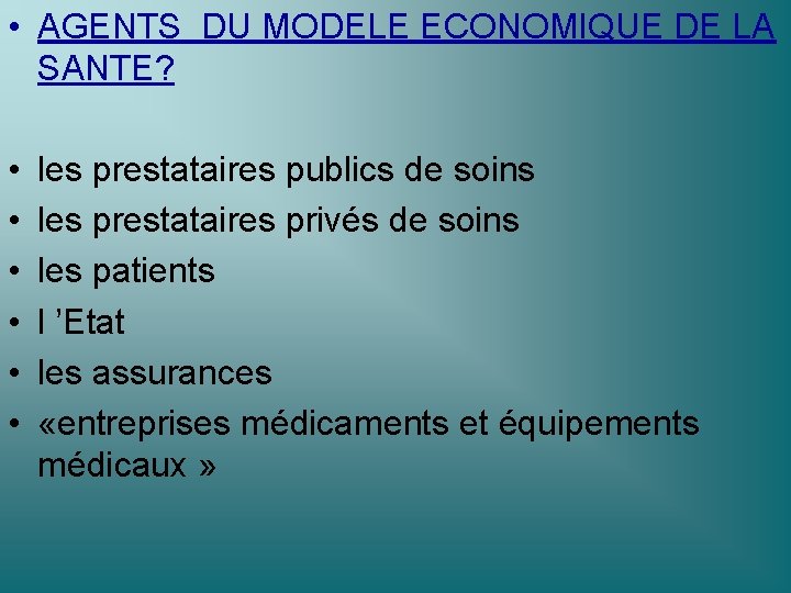  • AGENTS DU MODELE ECONOMIQUE DE LA SANTE? • • • les prestataires