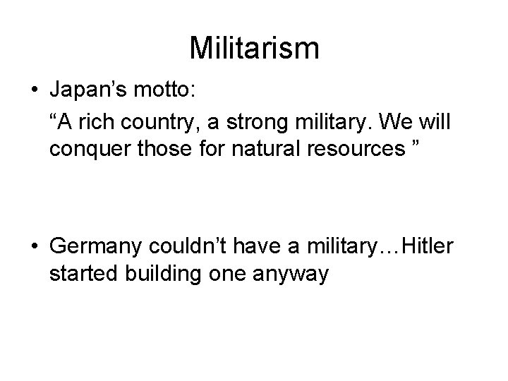 Militarism • Japan’s motto: “A rich country, a strong military. We will conquer those