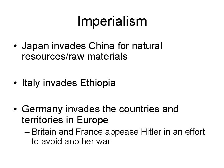 Imperialism • Japan invades China for natural resources/raw materials • Italy invades Ethiopia •