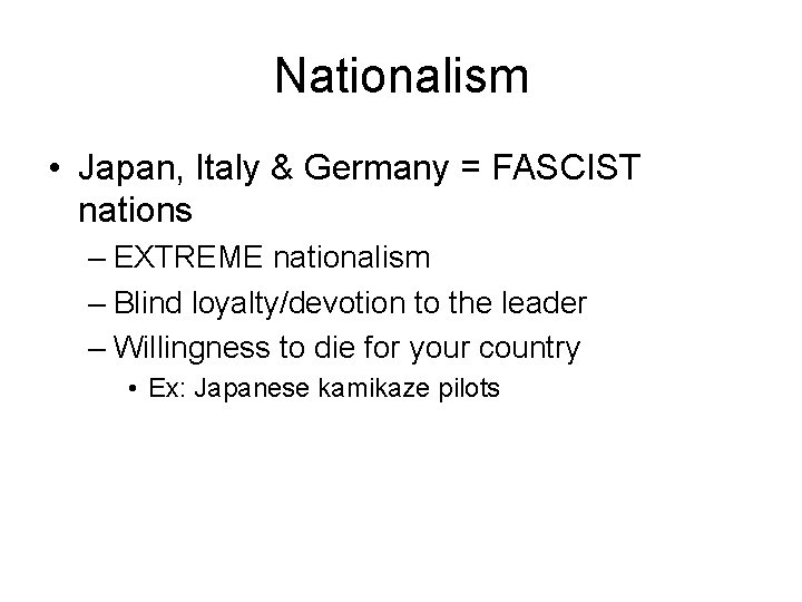 Nationalism • Japan, Italy & Germany = FASCIST nations – EXTREME nationalism – Blind