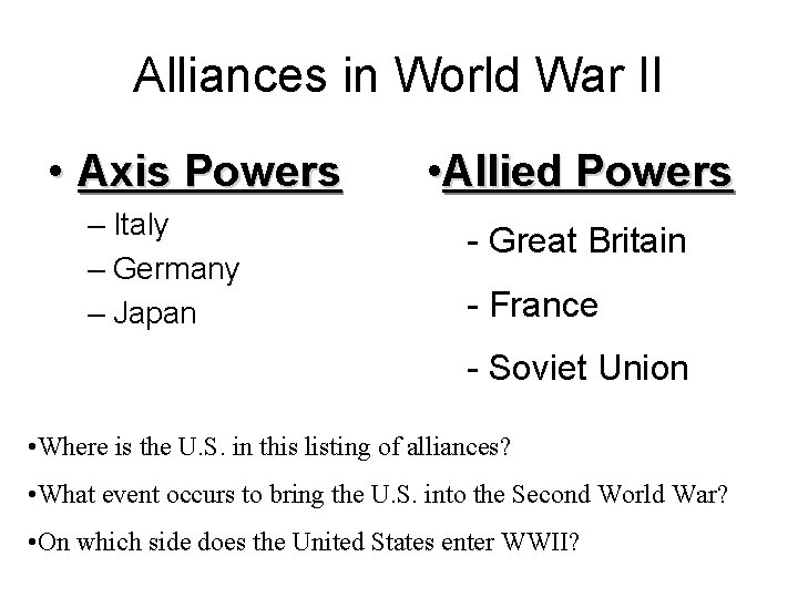 Alliances in World War II • Axis Powers – Italy – Germany – Japan