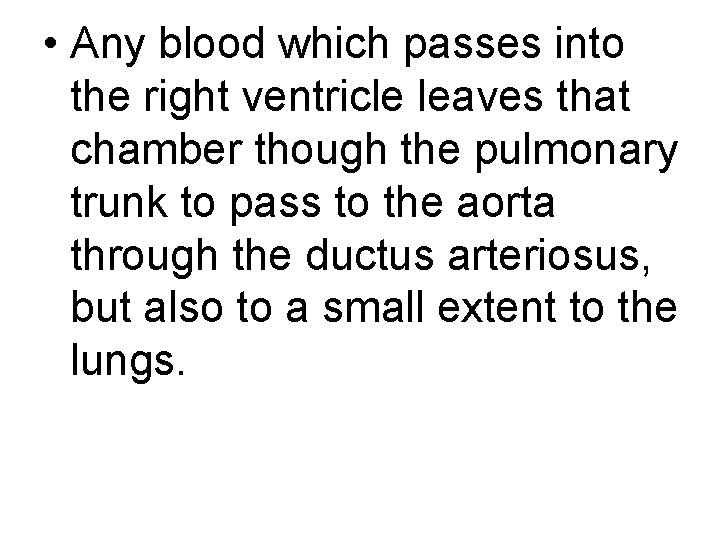  • Any blood which passes into the right ventricle leaves that chamber though