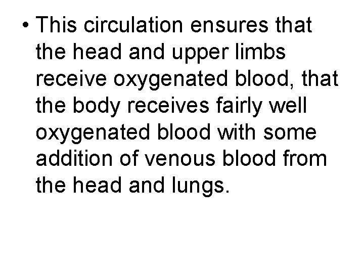  • This circulation ensures that the head and upper limbs receive oxygenated blood,