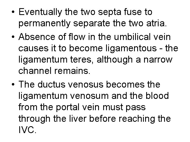 • Eventually the two septa fuse to permanently separate the two atria. •