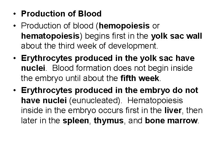  • Production of Blood • Production of blood (hemopoiesis or hematopoiesis) begins first