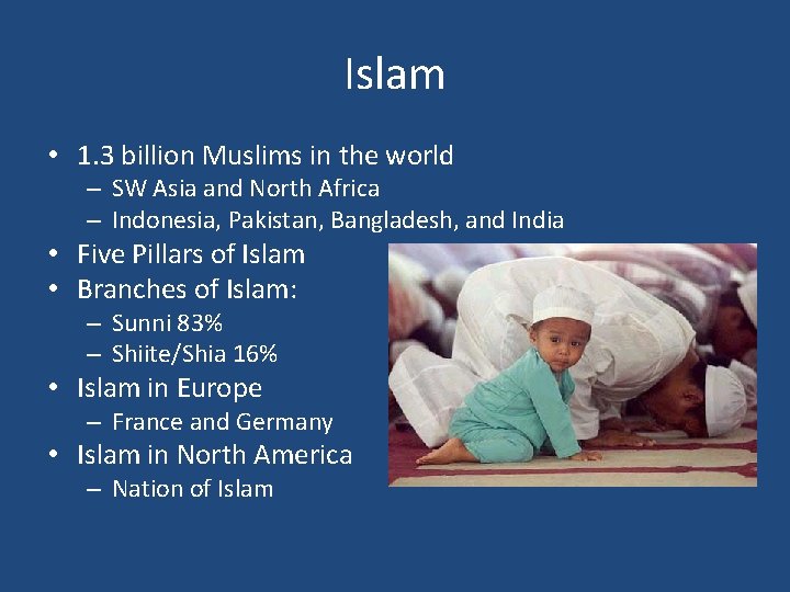 Islam • 1. 3 billion Muslims in the world – SW Asia and North