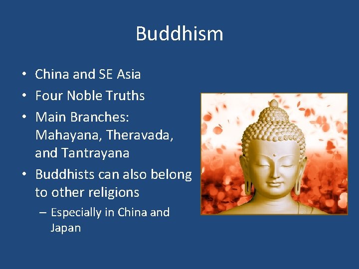 Buddhism • China and SE Asia • Four Noble Truths • Main Branches: Mahayana,