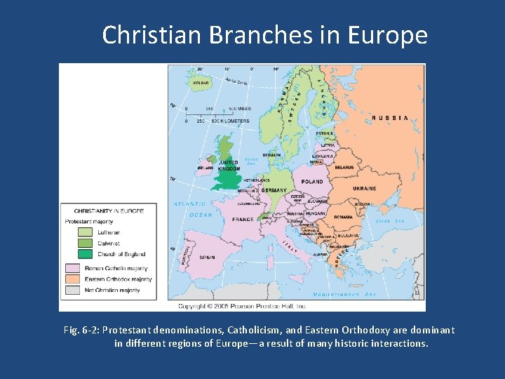 Christian Branches in Europe Fig. 6 -2: Protestant denominations, Catholicism, and Eastern Orthodoxy are