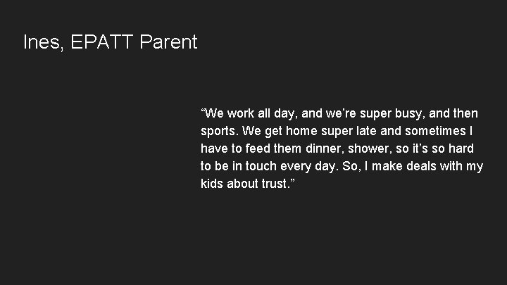 Ines, EPATT Parent “We work all day, and we’re super busy, and then sports.