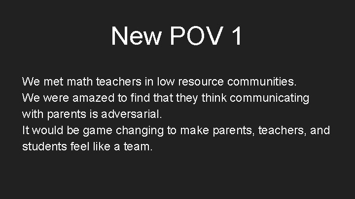 New POV 1 We met math teachers in low resource communities. We were amazed