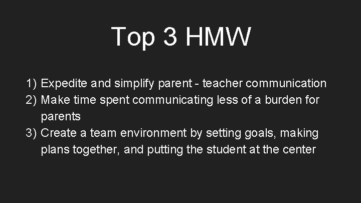 Top 3 HMW 1) Expedite and simplify parent - teacher communication 2) Make time