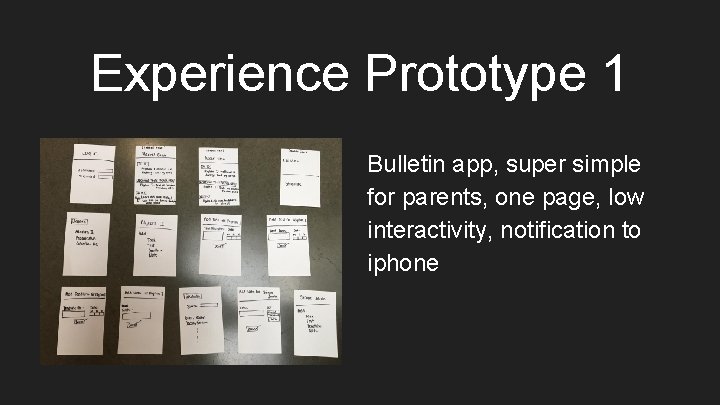 Experience Prototype 1 Bulletin app, super simple for parents, one page, low interactivity, notification