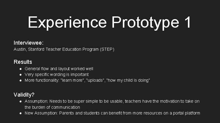 Experience Prototype 1 Interviewee: Austin, Stanford Teacher Education Program (STEP) Results ● General flow