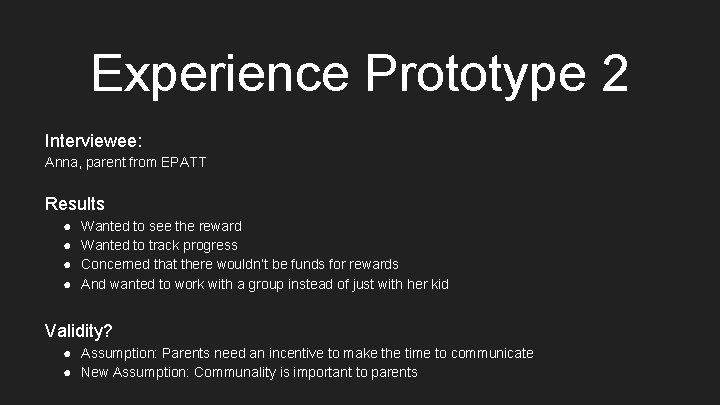 Experience Prototype 2 Interviewee: Anna, parent from EPATT Results ● ● Wanted to see