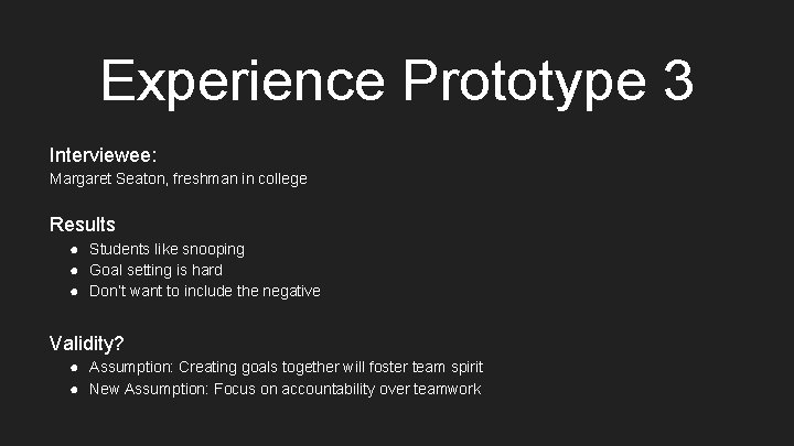 Experience Prototype 3 Interviewee: Margaret Seaton, freshman in college Results ● Students like snooping