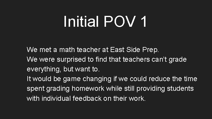 Initial POV 1 We met a math teacher at East Side Prep. We were