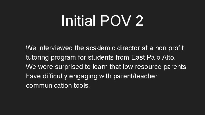 Initial POV 2 We interviewed the academic director at a non profit tutoring program