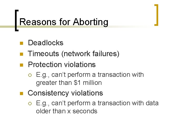 Reasons for Aborting n n n Deadlocks Timeouts (network failures) Protection violations ¡ n