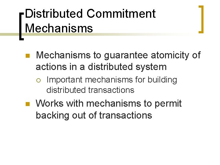 Distributed Commitment Mechanisms n Mechanisms to guarantee atomicity of actions in a distributed system