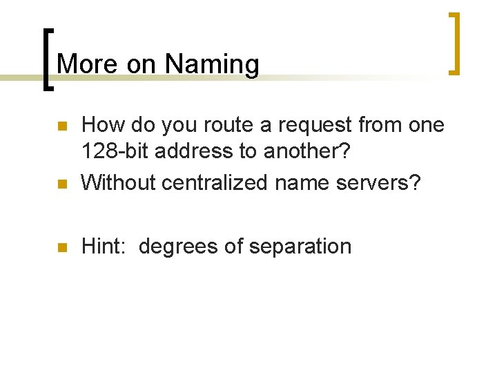 More on Naming n How do you route a request from one 128 -bit