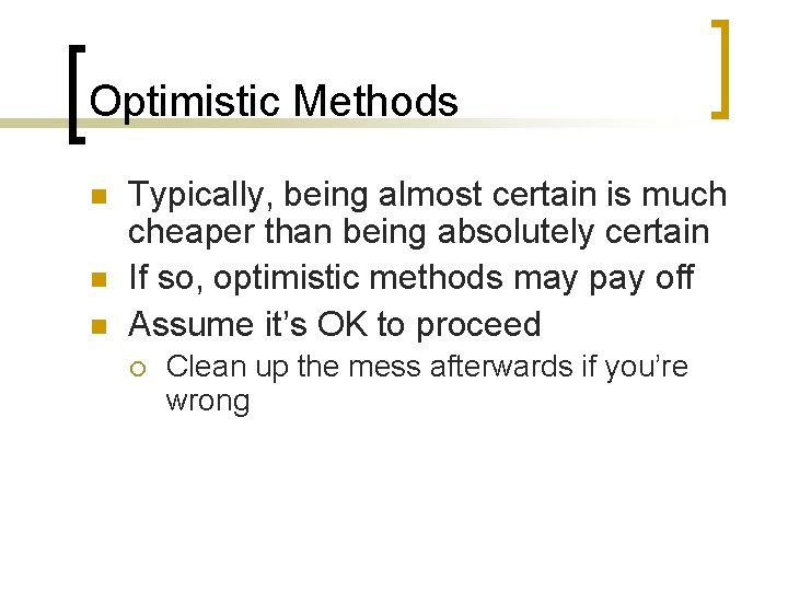 Optimistic Methods n n n Typically, being almost certain is much cheaper than being
