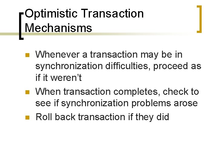 Optimistic Transaction Mechanisms n n n Whenever a transaction may be in synchronization difficulties,