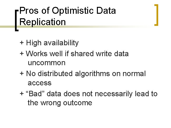 Pros of Optimistic Data Replication + High availability + Works well if shared write