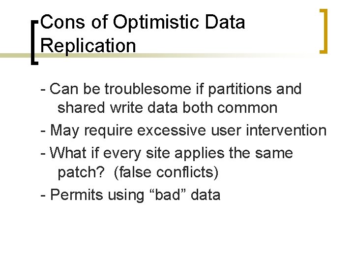Cons of Optimistic Data Replication - Can be troublesome if partitions and shared write
