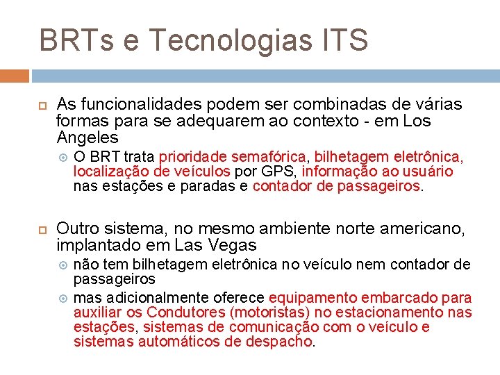 BRTs e Tecnologias ITS As funcionalidades podem ser combinadas de várias formas para se