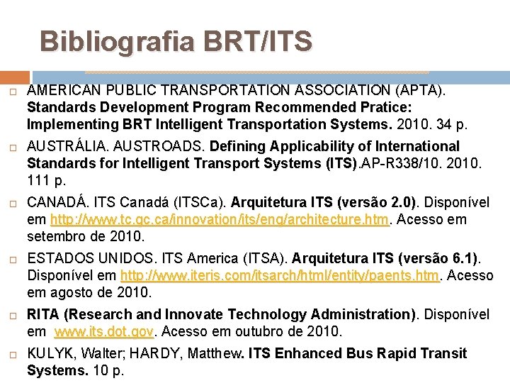 Bibliografia BRT/ITS AMERICAN PUBLIC TRANSPORTATION ASSOCIATION (APTA). Standards Development Program Recommended Pratice: Implementing BRT