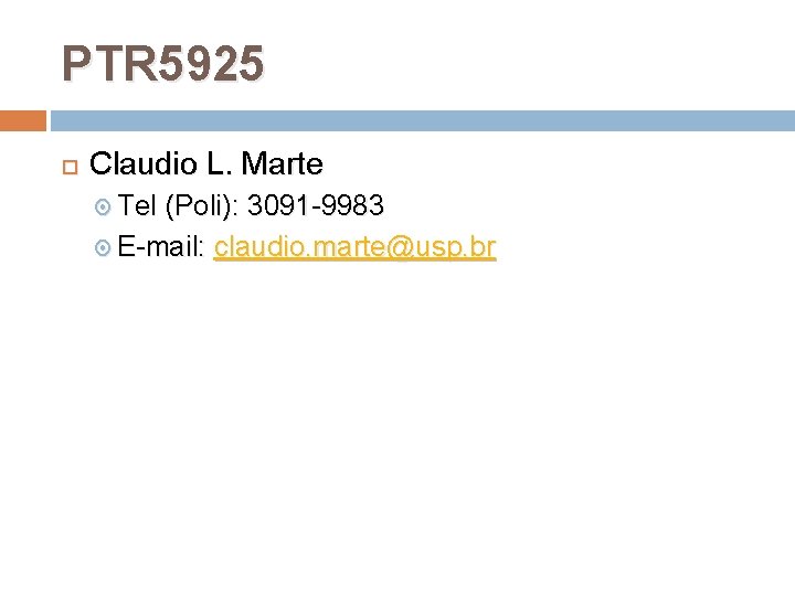 PTR 5925 Claudio L. Marte Tel (Poli): 3091 -9983 E-mail: claudio. marte@usp. br 