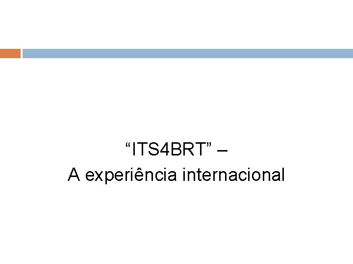 “ITS 4 BRT” – A experiência internacional 