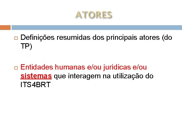  Definições resumidas dos principais atores (do TP) Entidades humanas e/ou jurídicas e/ou sistemas