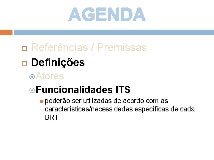 AGENDA Referências / Premissas Definições Atores Funcionalidades ITS poderão ser utilizadas de acordo com